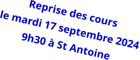 Reprise des cours le mardi 17 septembre 2024 9h30 à St Antoine