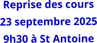 Reprise des cours 23 septembre 2025 9h30 à St Antoine